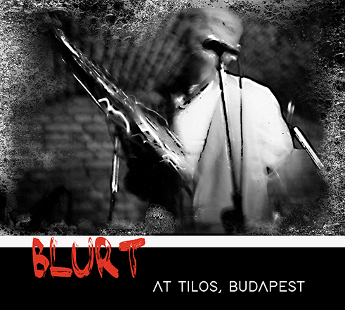 BLURT - at tilos, budapest