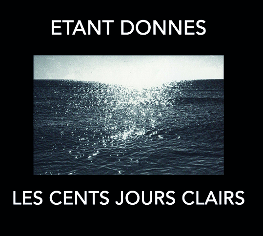 ETANT DONNES - les cents jours clairs