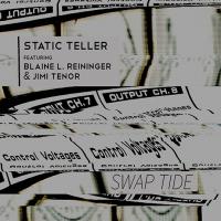 STATIC TELLER FEAT. BLAINE L. REININGER AND JIMI TENOR - l
swap tide