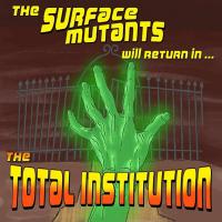 THE SURFACE MUTANTS - l
the total institution