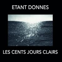 ETANT DONNES - l
les cents jours clairs